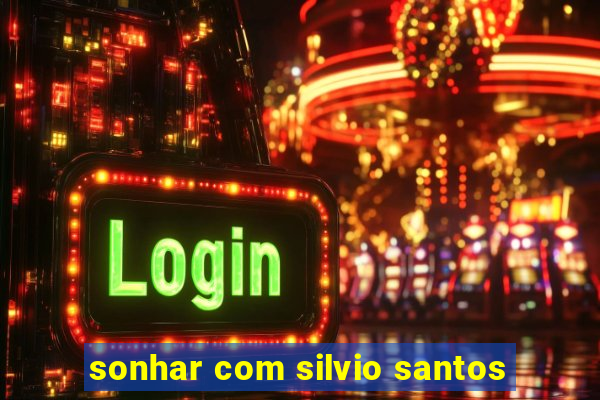 sonhar com silvio santos